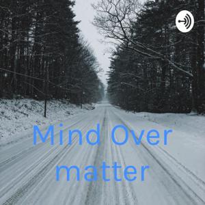 Mind Over matter