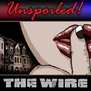 UNspoiled! The Wire by UNspoiled! Network