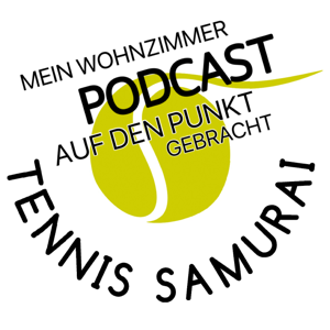 Tennis Samurai Wohnzimmer Podcast - auf den Punkt gebracht