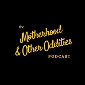 Motherhood and Other Oddities