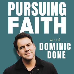 Pursuing Faith with Dominic Done