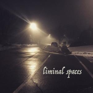 Liminal Spaces