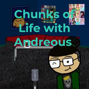 Chunks of Life with Andreous