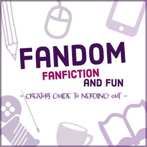 Fandom, Fan Fiction and Fun: A Creator's Guide to Nerding Out