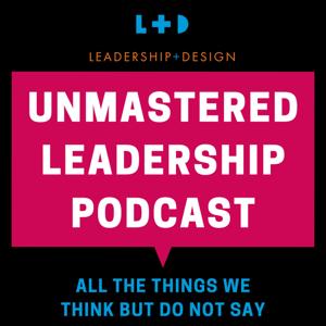 UnMastered Leadership - All Things We Think But Do Not Say