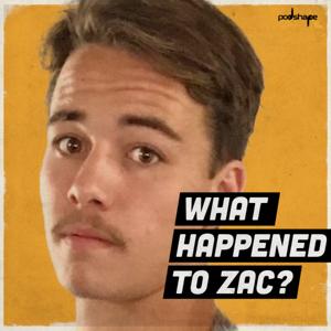 What happened to Zac? by Podshape