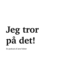 Jeg tror på det!