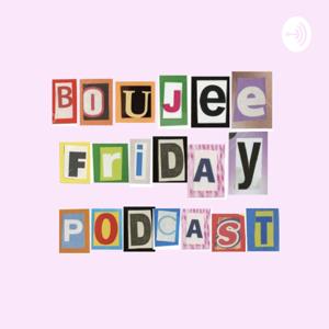 Boujee Friday Podcast