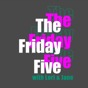 Friday Five with Lori & Jane