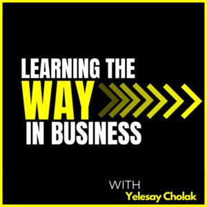 Learning the WAY in Business with Yelesay Cholak