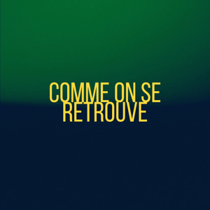 Comme on se retrouve