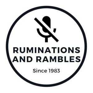 Ruminations and Rambles