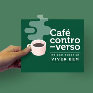 Café Controverso: Edição Especial Viver Bem