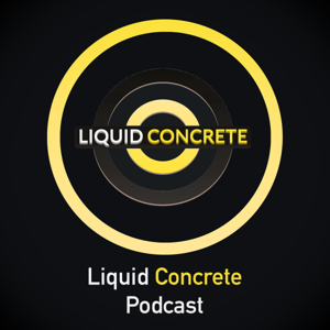 Liquid Concrete Podcast