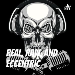 Real, Raw, and Eccentric