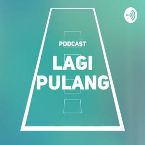 Lagi Pulang Podcast