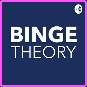 Binge Theory