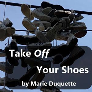 Take Off Your Shoes Podcast By Marie Duquette