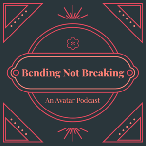 Bending Not Breaking: An Avatar The Last Airbender Podcast