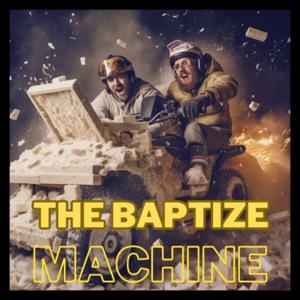 Baptize Machine Podcast