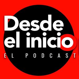 Desde el Inicio El Podcast