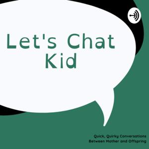 Let’s Chat Kid!