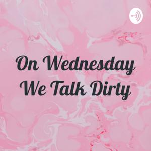 On Wednesday We Talk Dirty