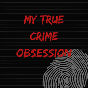 My True Crime Obsession