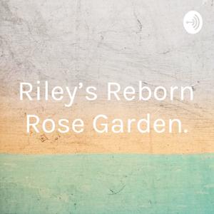 Riley’s Reborn Rose Garden.