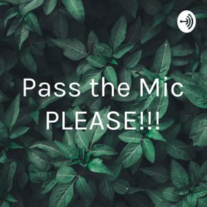 Pass the Mic PLEASE!!!