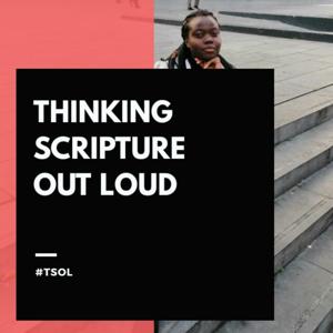 Thinking Scripture Out Loud