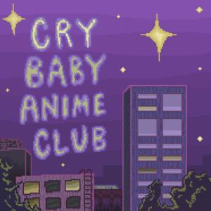 Crybaby Anime Club