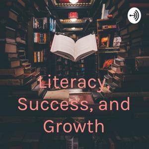 Literacy, Success, and Growth