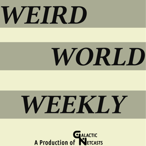 Weird World Weekly by Galactic Network