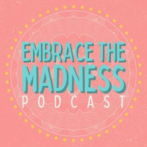 EMBRACE THE MADNESS