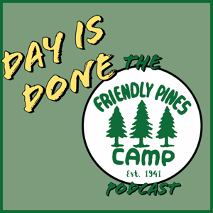 Day is Done: The Friendly Pines Camp Podcast