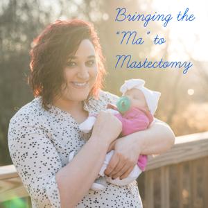 Bringing the "Ma" to Mastectomy