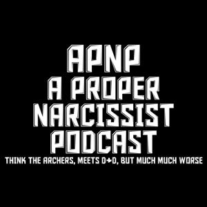 APNP - A Proper Narcissist Podcast