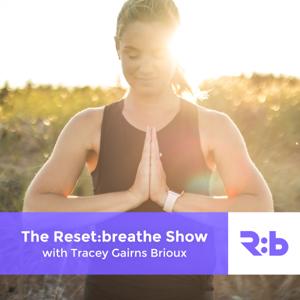 The Reset Breathe Show with Tracey Gairns Brioux/ Fitness/Health/Parenting