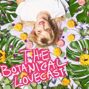 The Botanical Lovecast