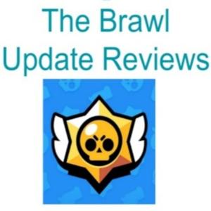 The Brawl Update Reviews- A Brawl Stars Podcast