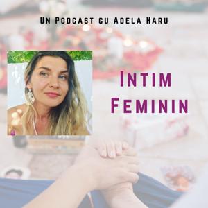 Intim Feminin cu Adela Haru