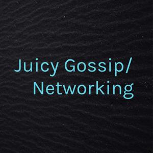 Juicy Gossip/Networking