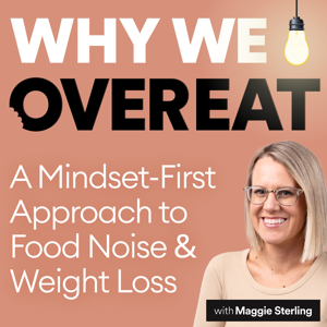 Why We Overeat with Maggie Sterling by Maggie Sterling