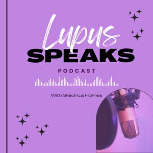 Lupus Speaks Podcast by Shedrica Holmes