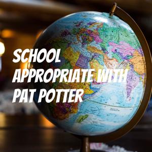 School Appropriate with Pat Potter