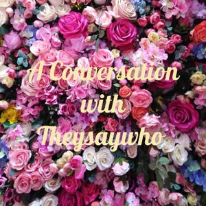 A Conversation with Theysaywho