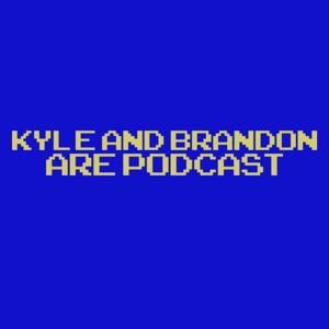 Kyle and Brandon are Podcast