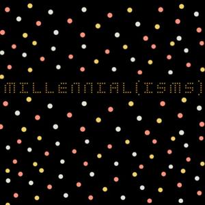 Millennial(isms)
