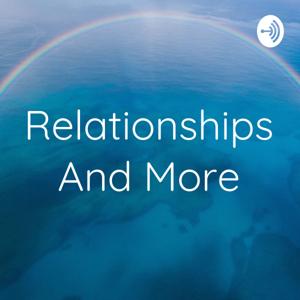 Relationships And More